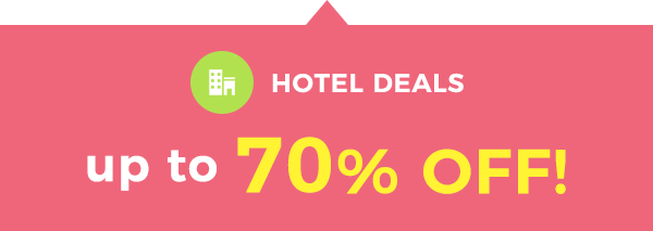 HOTEL DEALS up to 70% OFF!